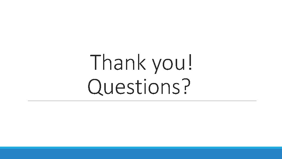 Thank you! Questions? Thank you! Questions?