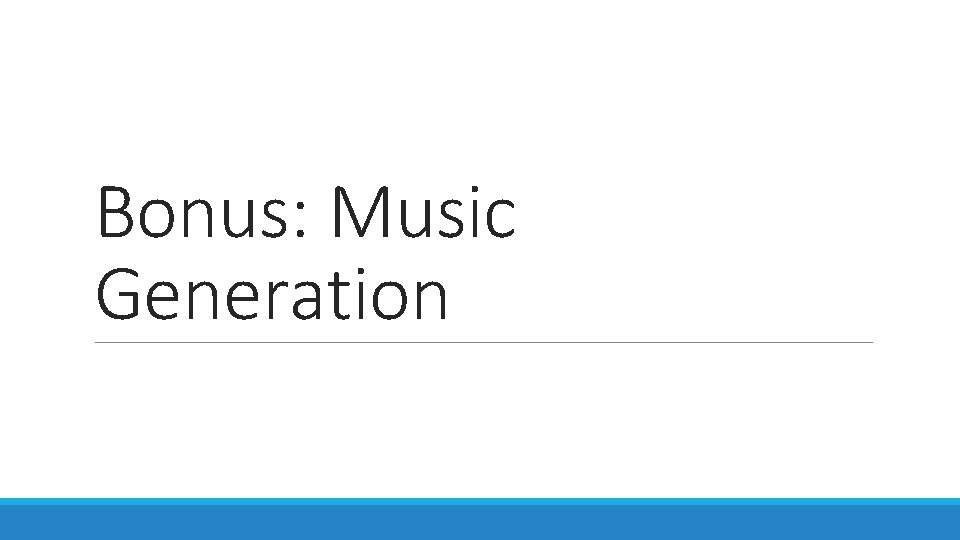 Bonus: Music Generation Bonus: Music Generation