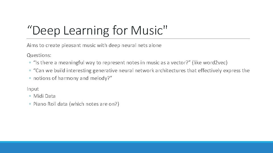 “Deep Learning for Music" Aims to create pleasant music with deep neural nets alone “Deep Learning for Music" Aims to create pleasant music with deep neural nets alone