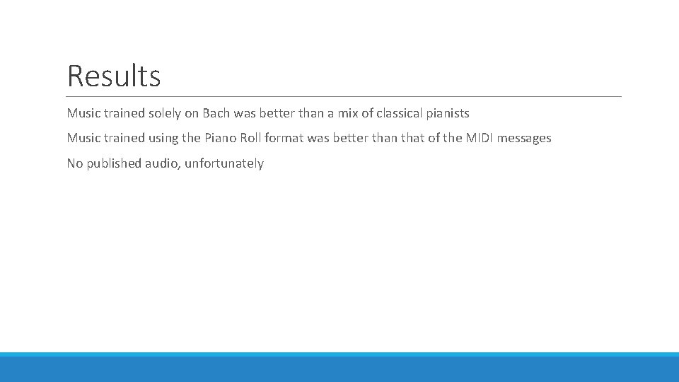 Results Music trained solely on Bach was better than a mix of classical pianists Results Music trained solely on Bach was better than a mix of classical pianists