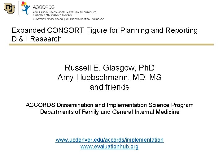 Expanded CONSORT Figure for Planning and Reporting D & I Research Russell E. Glasgow,