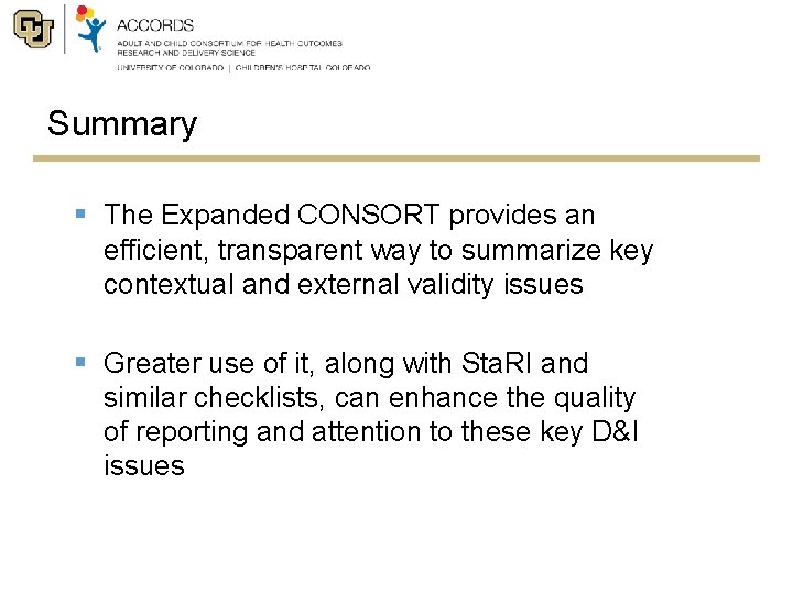 Summary § The Expanded CONSORT provides an efficient, transparent way to summarize key contextual