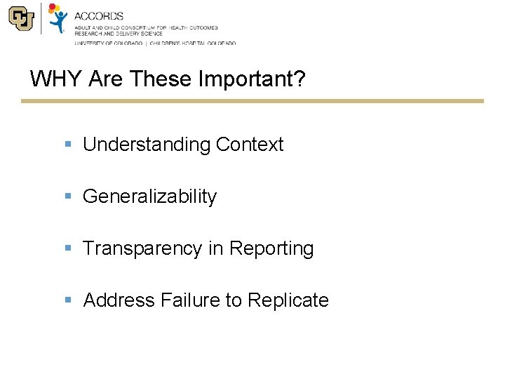 WHY Are These Important? § Understanding Context § Generalizability § Transparency in Reporting §