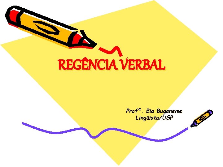 REGÊNCIA VERBAL Profª. Bia Buganeme Lingüista/USP 