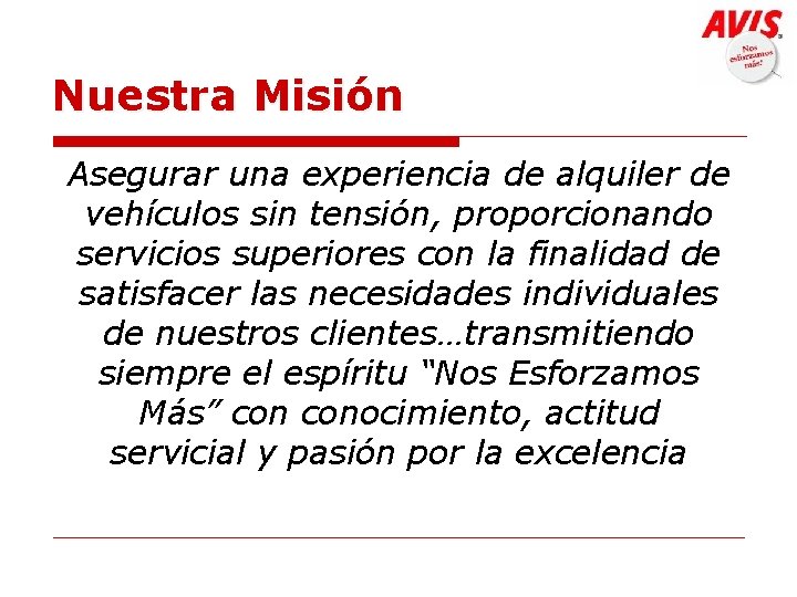 Nuestra Misión o Asegurar una experiencia de alquiler de vehículos sin tensión, proporcionando servicios