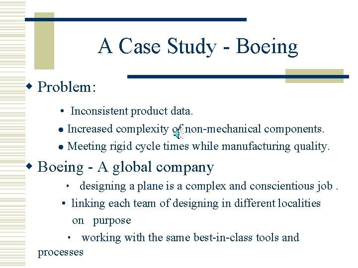 A Case Study - Boeing w Problem: • Inconsistent product data. Increased complexity of