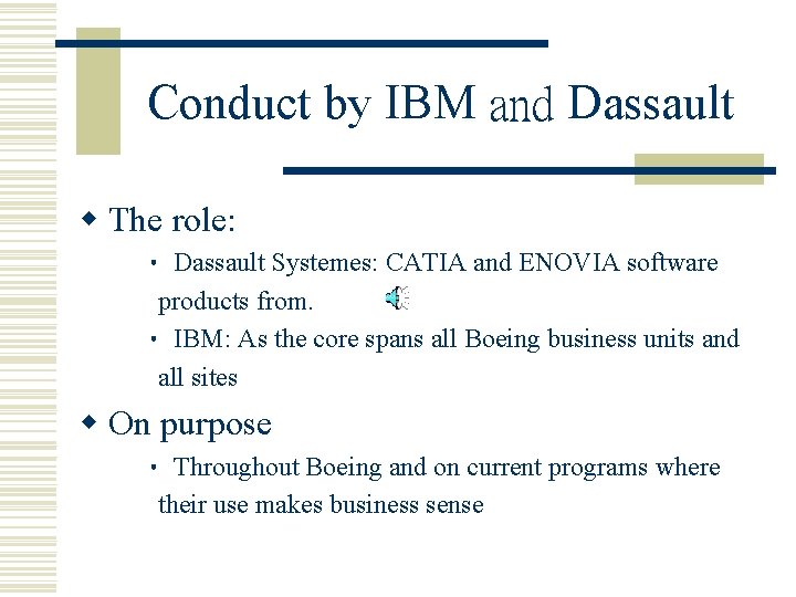 Conduct by IBM and Dassault w The role: • Dassault Systemes: CATIA and ENOVIA