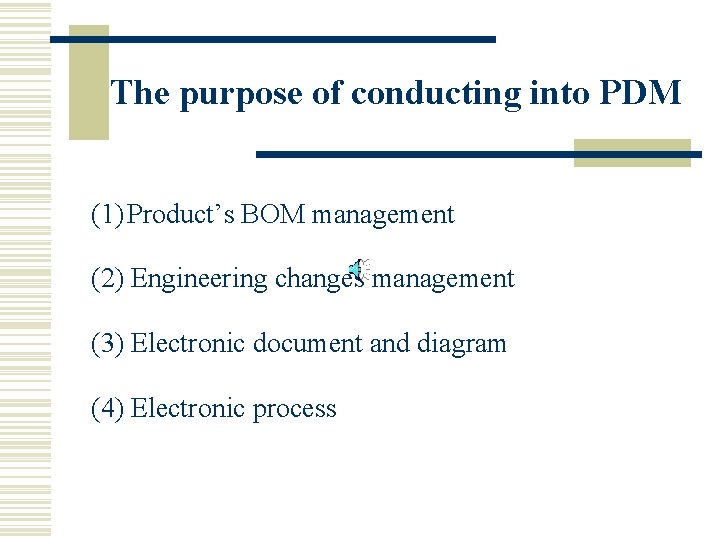 The purpose of conducting into PDM (1) Product’s BOM management (2) Engineering changes management