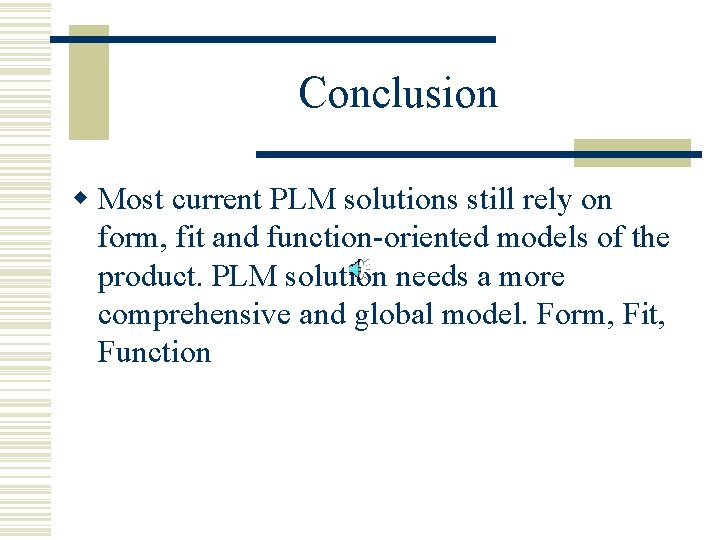 Conclusion w Most current PLM solutions still rely on form, fit and function-oriented models
