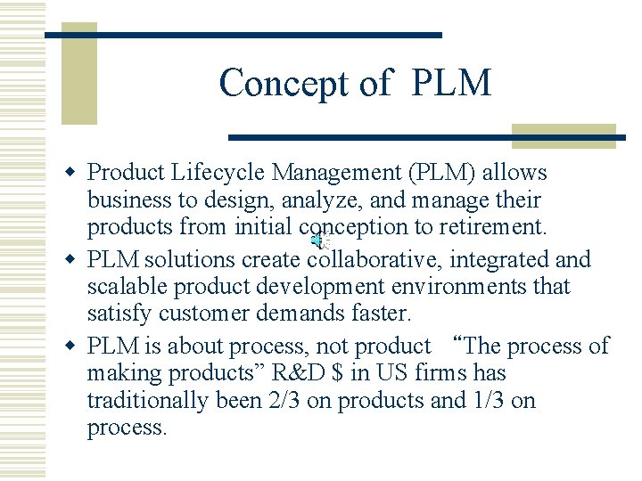 Concept of PLM w Product Lifecycle Management (PLM) allows business to design, analyze, and