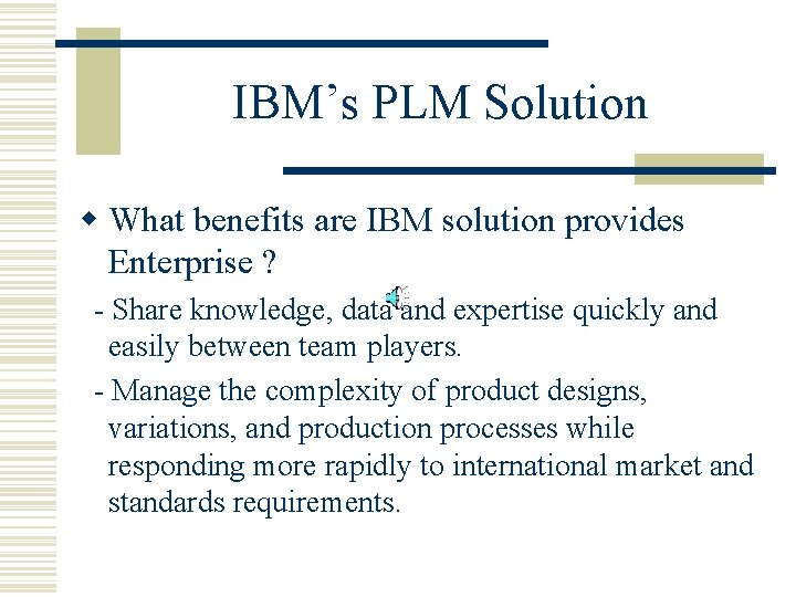 IBM’s PLM Solution w What benefits are IBM solution provides Enterprise ? - Share