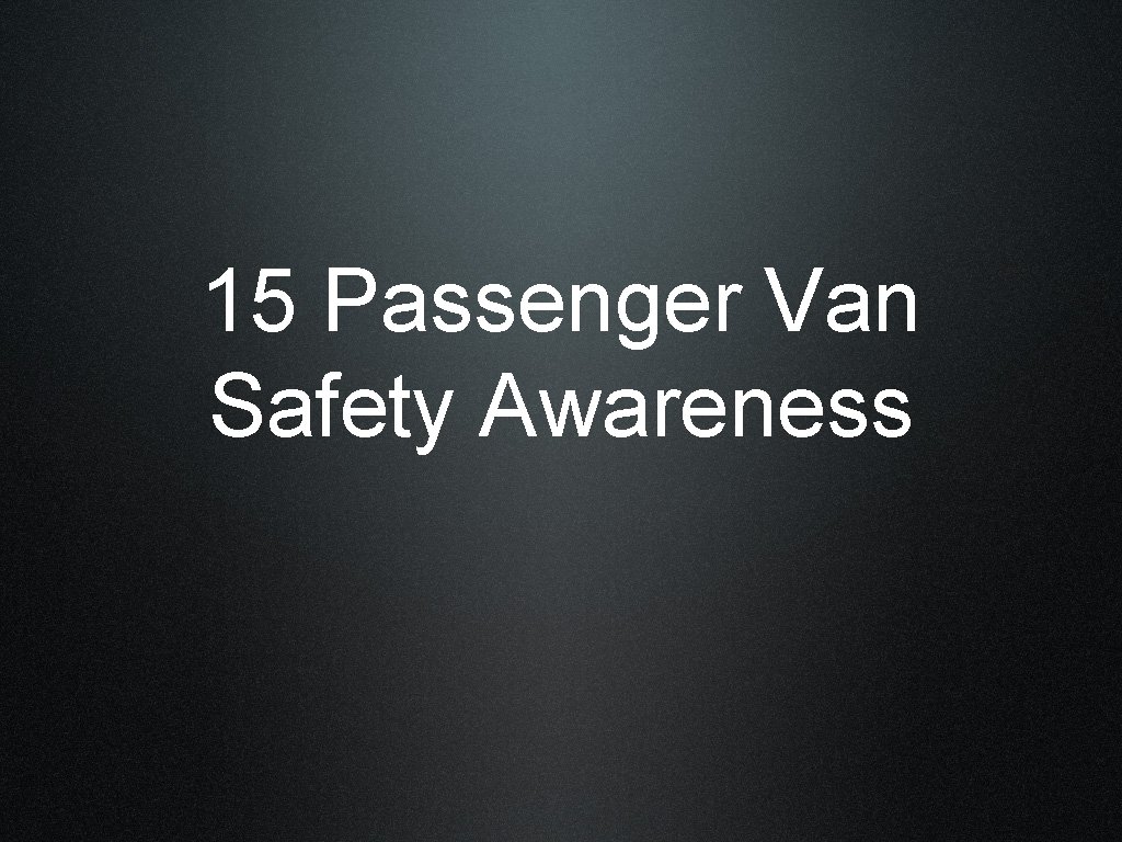 15 Passenger Van Safety Awareness 