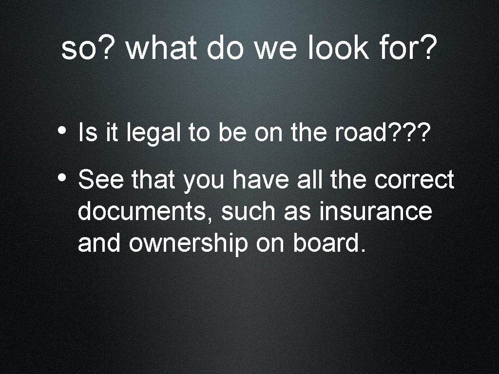 so? what do we look for? • Is it legal to be on the