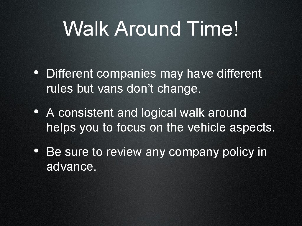 Walk Around Time! • Different companies may have different rules but vans don’t change.