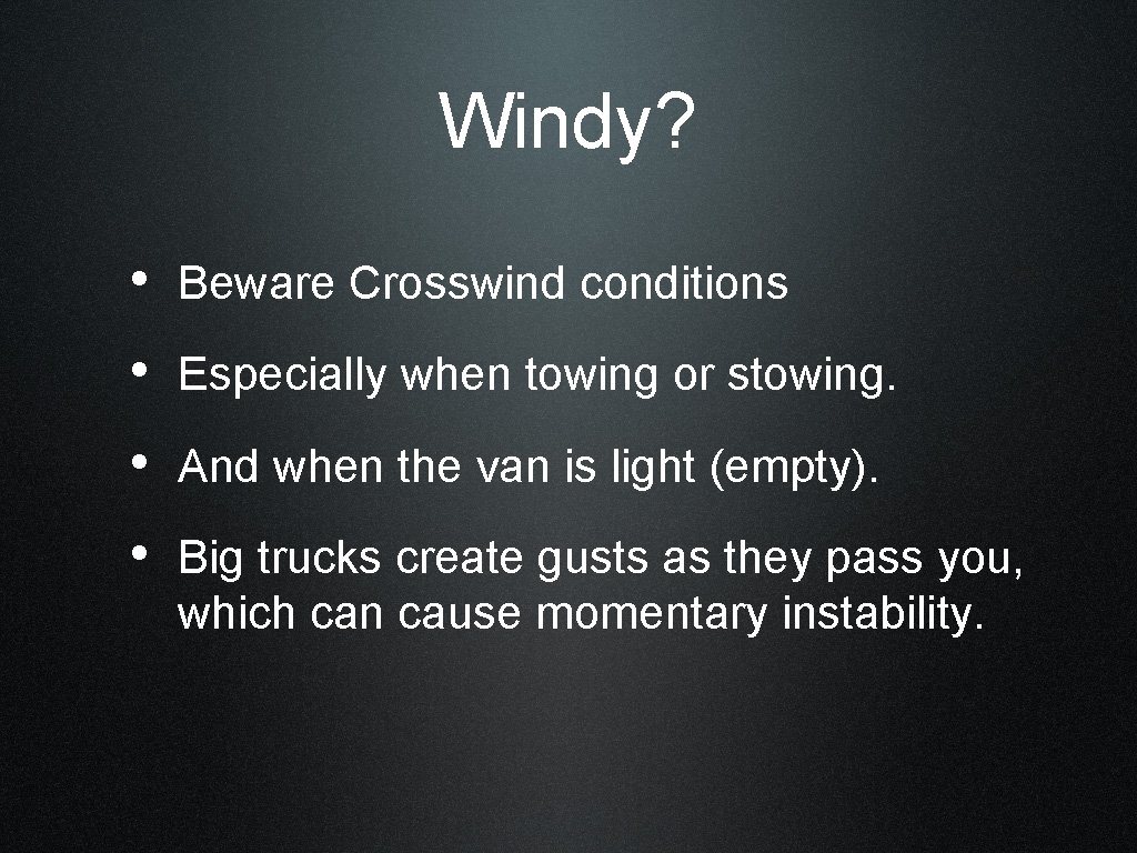 Windy? • Beware Crosswind conditions • Especially when towing or stowing. • And when