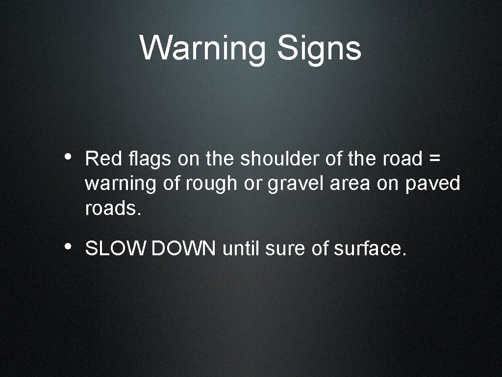 Warning Signs • Red flags on the shoulder of the road = warning of