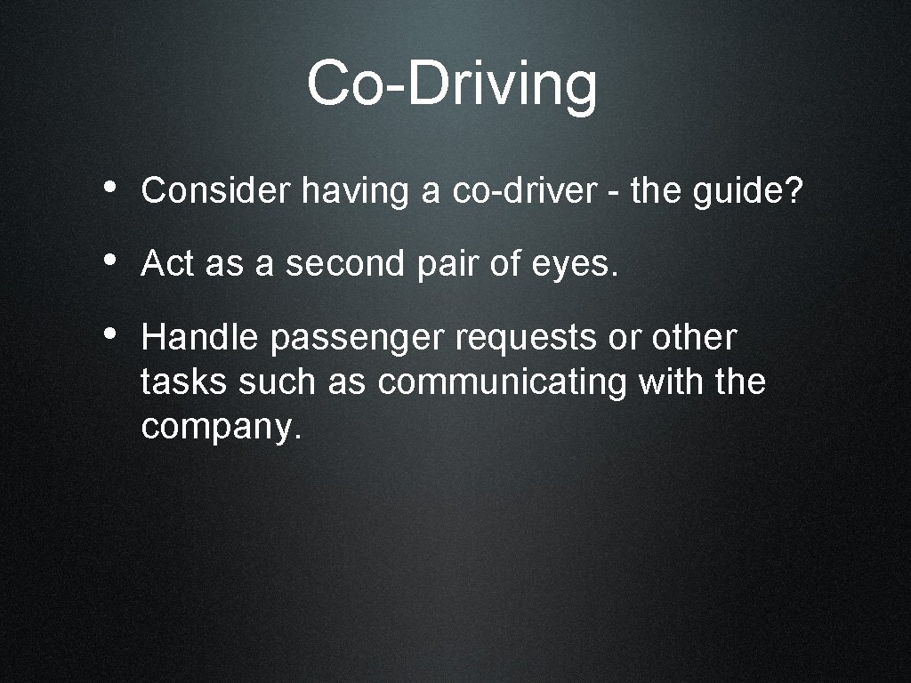 Co-Driving • Consider having a co-driver - the guide? • Act as a second