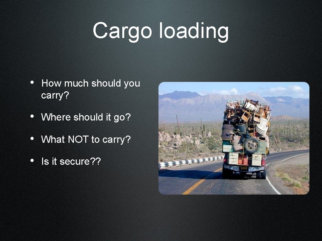 Cargo loading • How much should you carry? • Where should it go? •