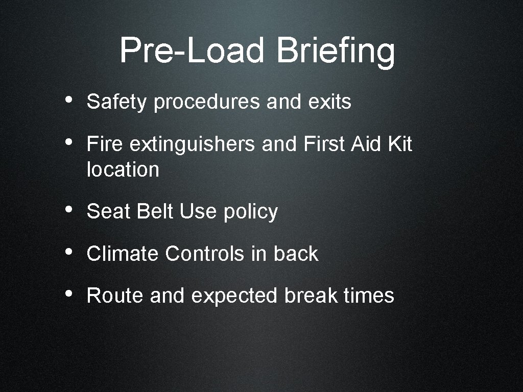Pre-Load Briefing • Safety procedures and exits • Fire extinguishers and First Aid Kit