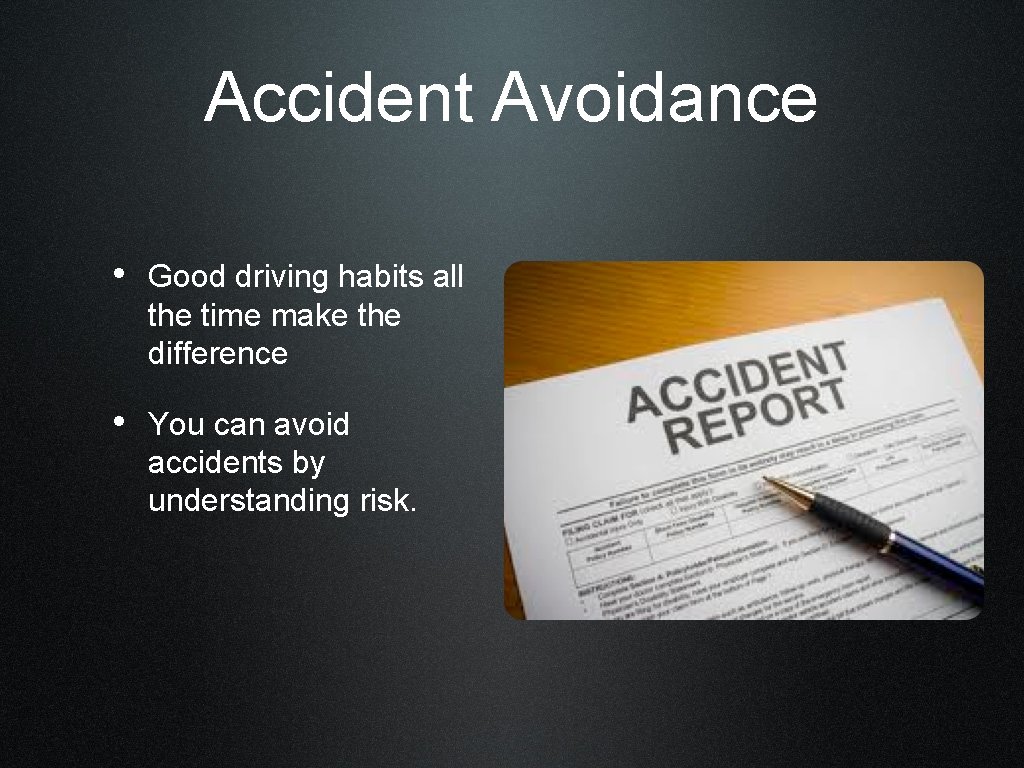 Accident Avoidance • Good driving habits all the time make the difference • You