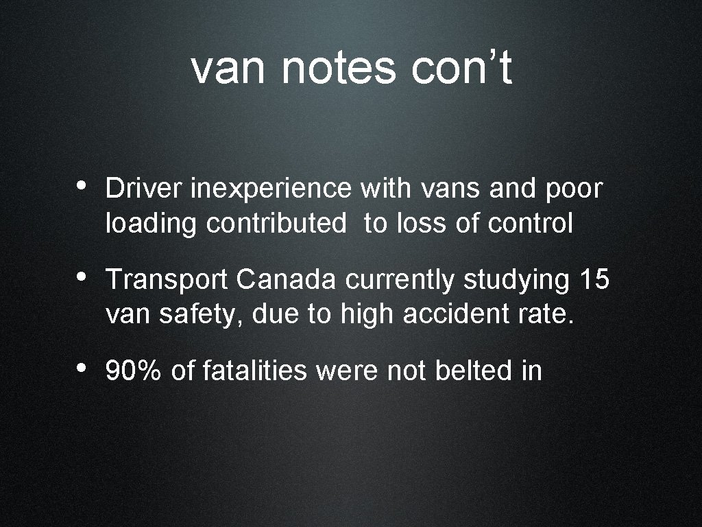 van notes con’t • Driver inexperience with vans and poor loading contributed to loss