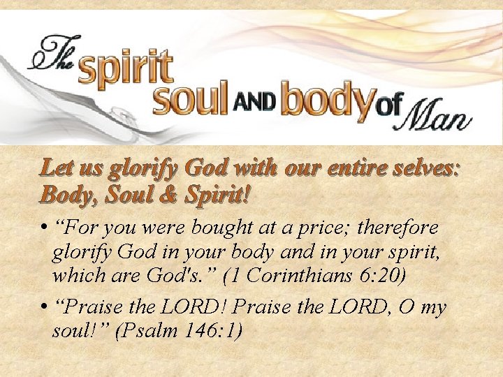 Let us glorify God with our entire selves: Body, Soul & Spirit! • “For