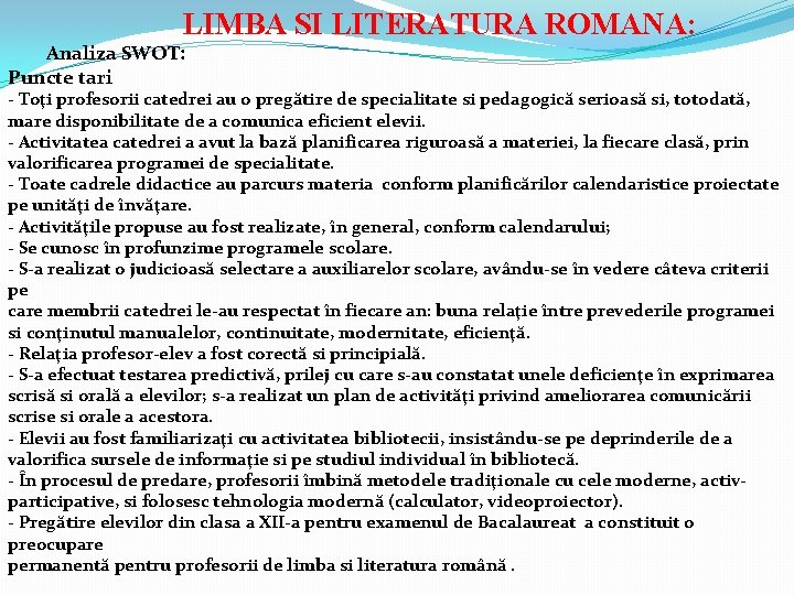  LIMBA SI LITERATURA ROMANA: Analiza SWOT: Puncte tari - Toţi profesorii catedrei au