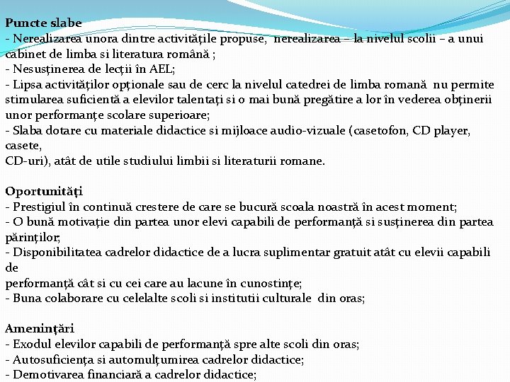 Puncte slabe - Nerealizarea unora dintre activităţile propuse, nerealizarea – la nivelul scolii –