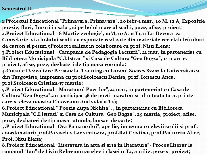 Semestrul II 1. Proiectul Educational “Primavara, Primavara”, 20 febr-1 mar. , 10 M, 10