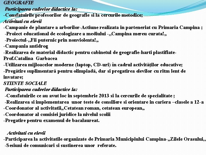 GEOGRAFIE Participarea cadrelor didactice la: -Consfatuirile profesorilor de geografie si la cercurile metodice; Activitati