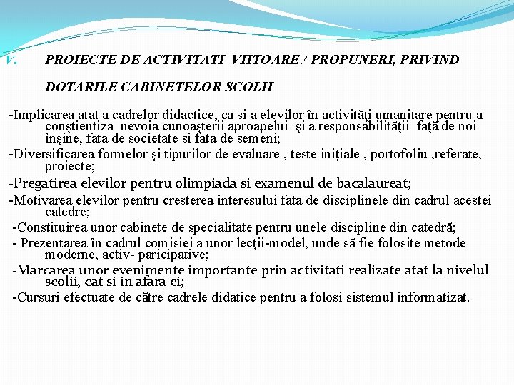  V. PROIECTE DE ACTIVITATI VIITOARE / PROPUNERI, PRIVIND DOTARILE CABINETELOR SCOLII -Implicarea atat