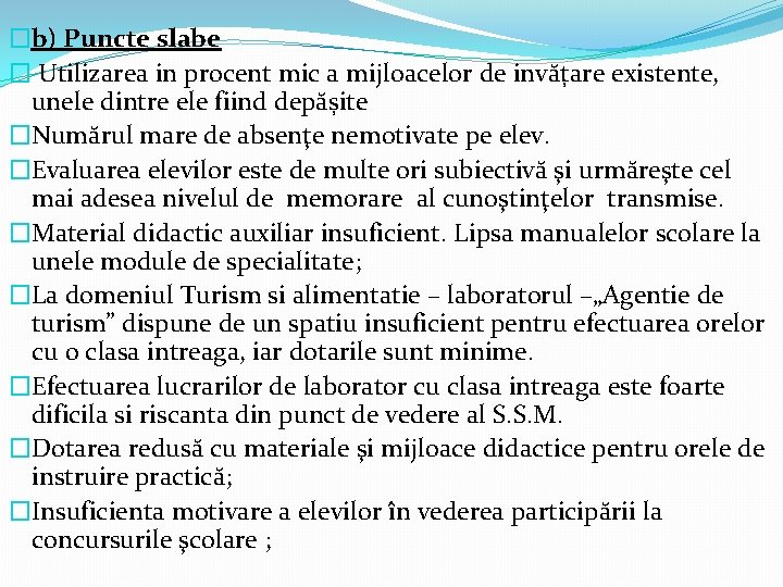 �b) Puncte slabe � Utilizarea in procent mic a mijloacelor de invățare existente, unele