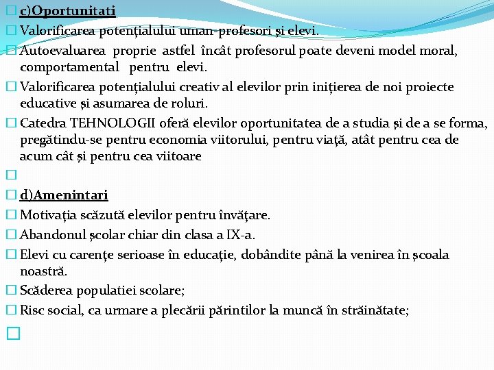 � c)Oportunitati � Valorificarea potenţialului uman-profesori şi elevi. � Autoevaluarea proprie astfel încât profesorul