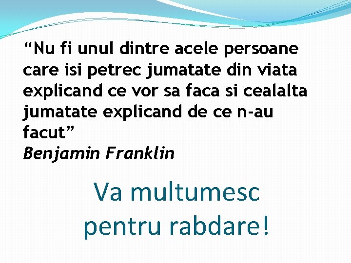 “Nu fi unul dintre acele persoane care isi petrec jumatate din viata explicand ce