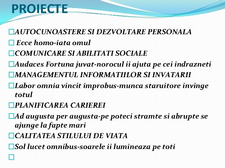 PROIECTE �AUTOCUNOASTERE SI DEZVOLTARE PERSONALA � Ecce homo-iata omul �COMUNICARE SI ABILITATI SOCIALE �Audaces