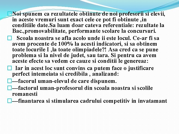 �Noi spunem ca rezultatele obtinute de noi profesorii si elevii, in aceste vremuri sunt