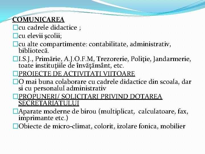 COMUNICAREA �cu cadrele didactice ; �cu elevii şcolii; �cu alte compartimente: contabilitate, administrativ, bibliotecă.