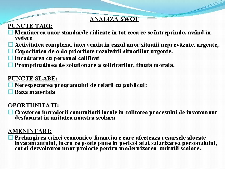 ANALIZA SWOT PUNCTE TARI: � Mentinerea unor standarde ridicate în tot ceea ce se