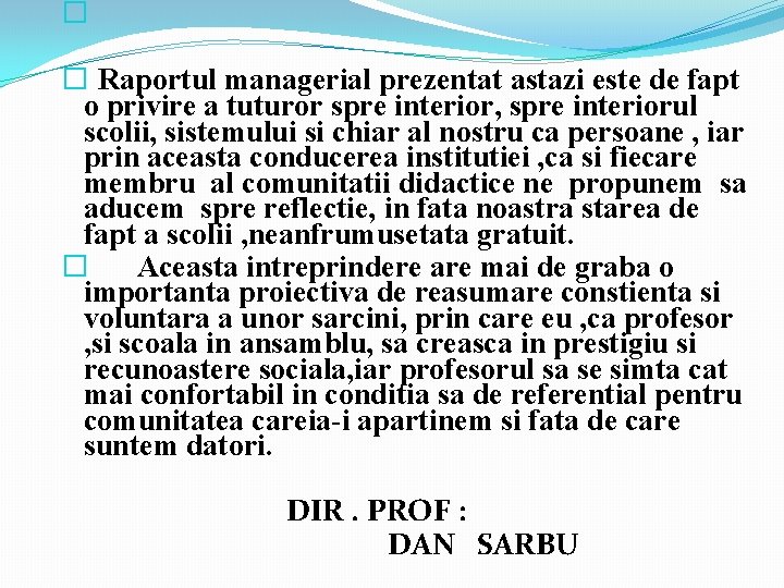 � � Raportul managerial prezentat astazi este de fapt o privire a tuturor spre