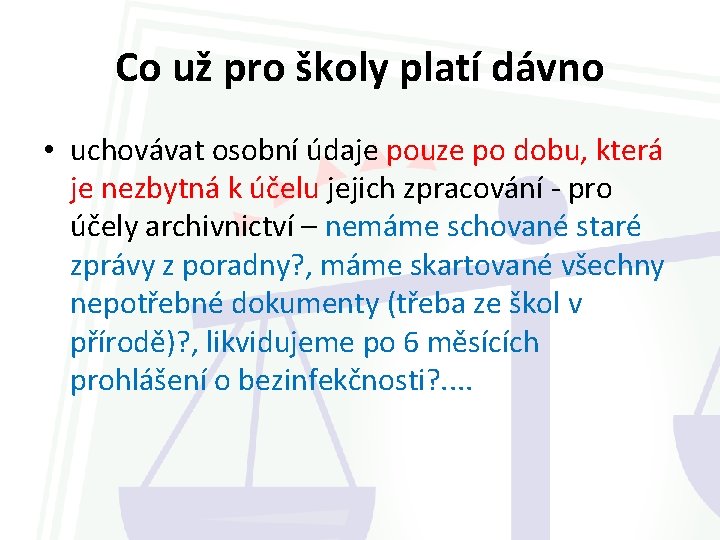 Co už pro školy platí dávno • uchovávat osobní údaje pouze po dobu, která