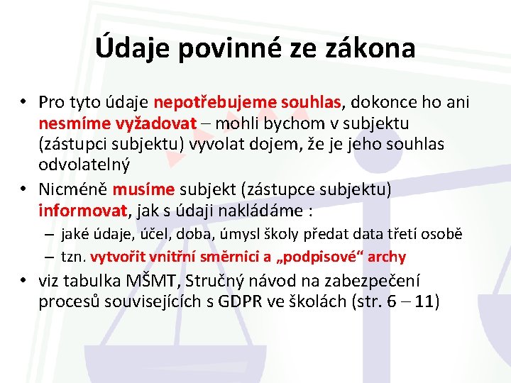 Údaje povinné ze zákona • Pro tyto údaje nepotřebujeme souhlas, dokonce ho ani nesmíme