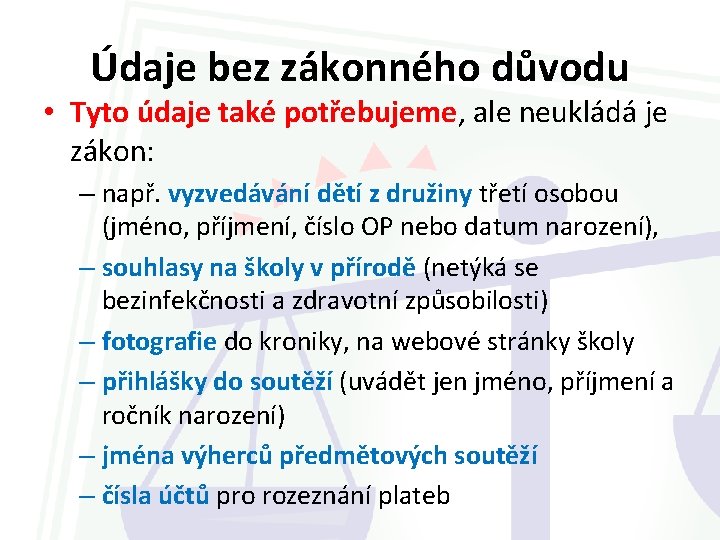 Údaje bez zákonného důvodu • Tyto údaje také potřebujeme, ale neukládá je zákon: –