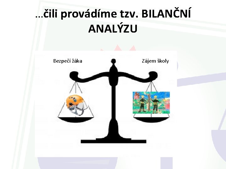 …čili provádíme tzv. BILANČNÍ ANALÝZU Bezpečí žáka Zájem školy 
