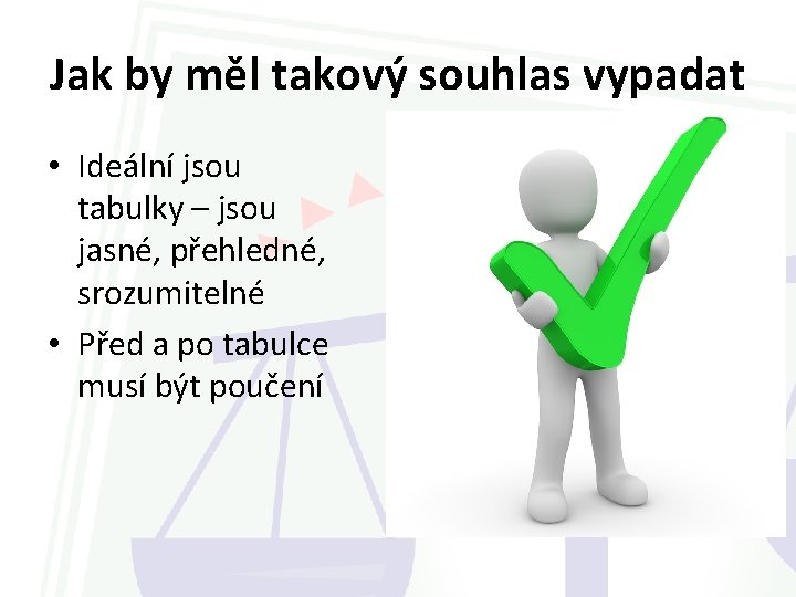 Jak by měl takový souhlas vypadat • Ideální jsou tabulky – jsou jasné, přehledné,