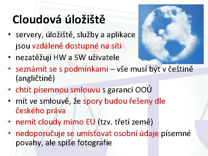Cloudová úložiště • servery, úložiště, služby a aplikace jsou vzdáleně dostupné na síti •