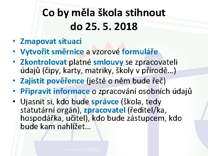 Co by měla škola stihnout do 25. 5. 2018 • Zmapovat situaci • Vytvořit