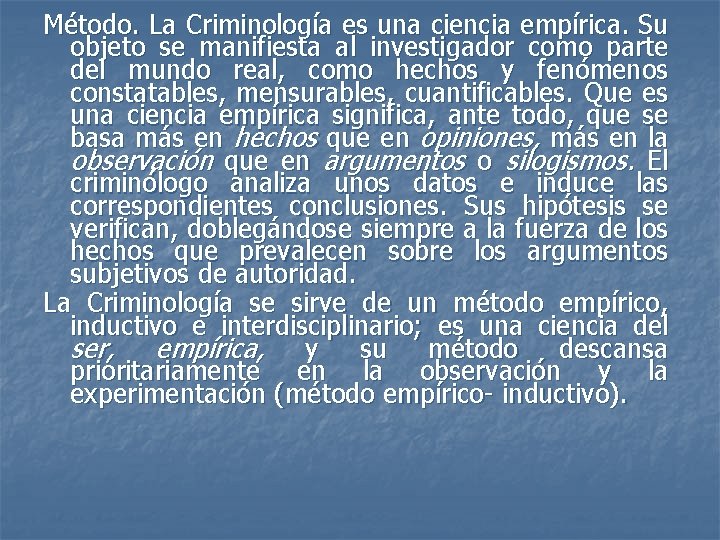 Método. La Criminología es una ciencia empírica. Su objeto se manifiesta al investigador como