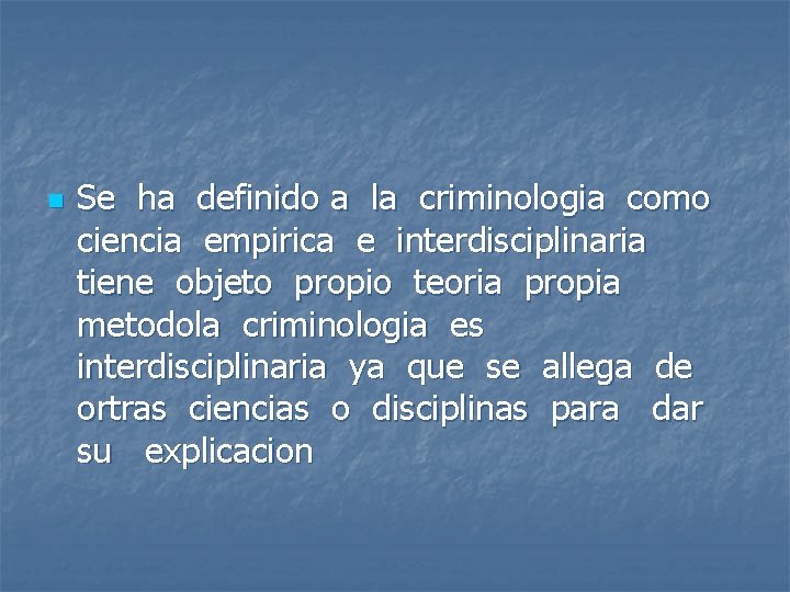 n Se ha definido a la criminologia como ciencia empirica e interdisciplinaria tiene objeto