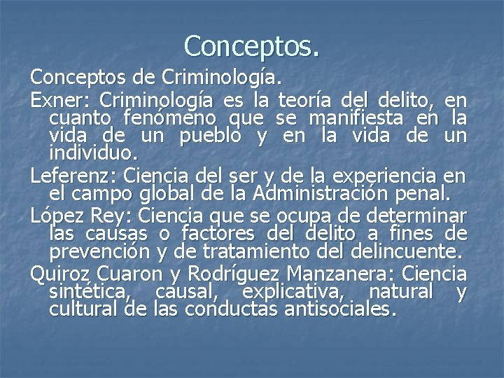 Conceptos de Criminología. Exner: Criminología es la teoría delito, en cuanto fenómeno que se