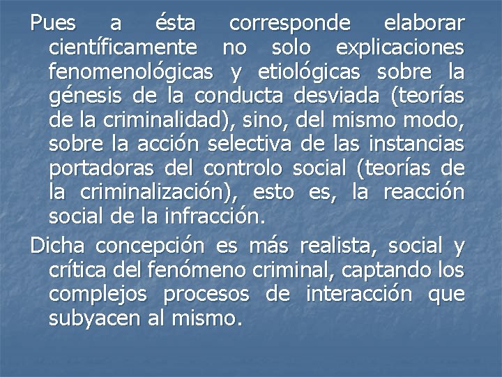 Pues a ésta corresponde elaborar científicamente no solo explicaciones fenomenológicas y etiológicas sobre la